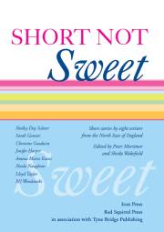 Short Not Sweet - Eight exciting stories from eight North East writers
